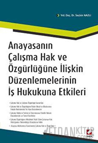 Anayasanın Çalışma Hak ve Özgürlüğüne İlişkin Düzenlemelerinin İş Huku