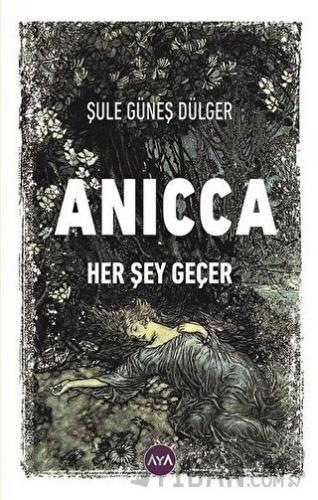 Anicca - Her Şey Geçer Şule Güneş Dülger