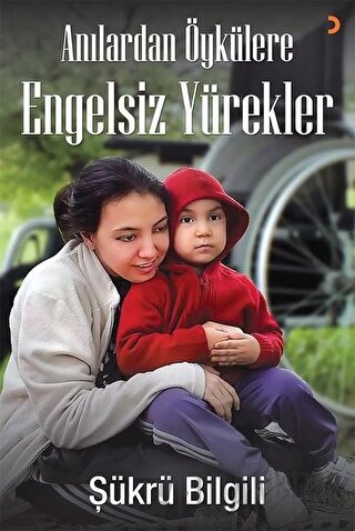 Anılardan Öykülere Engelsiz Yürekler Şükrü Bilgili