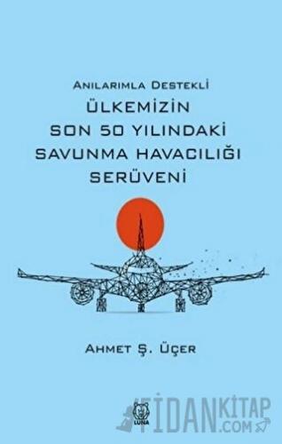 Anılarımla Destekli Ülkemizin Son 50 Yılındaki Savunma Havacılığı Serü