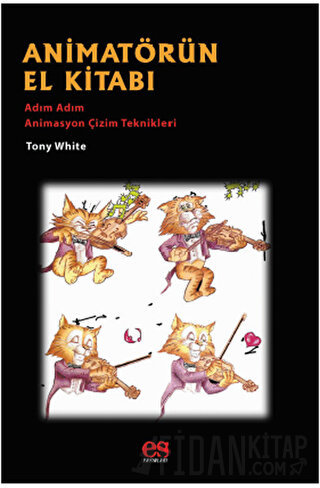 Animatörün El Kitabı - Adım Adım Animasyon Çizim Teknikleri Tony White