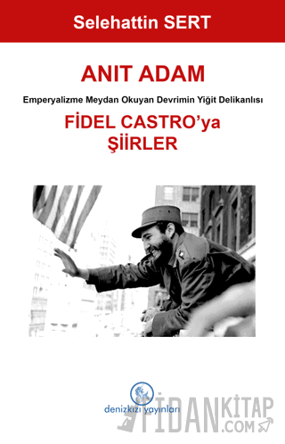 Anıt Adam Fidel Castro’ya Şiirler Selehattin Sert