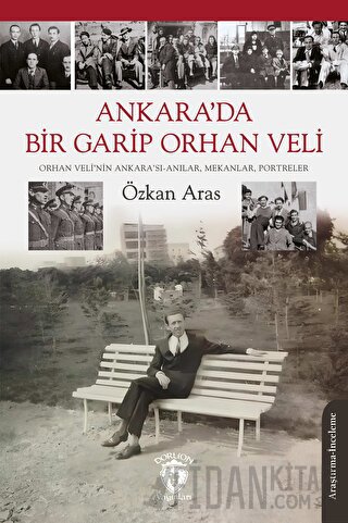 Ankara’da Bir Garip Orhan Veli (Orhan Veli’nin Ankara’sı-Anılar, Mekan