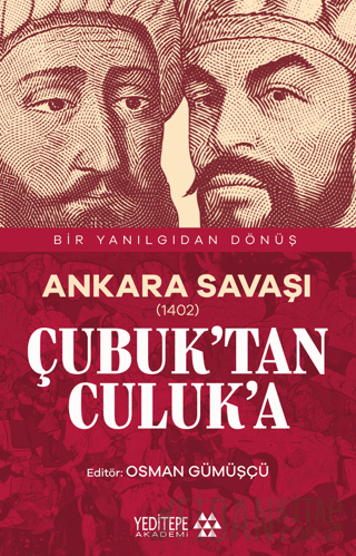 Ankara Savaşı (1402) Çubuk’tan Culuk’a Osman Gümüşçü