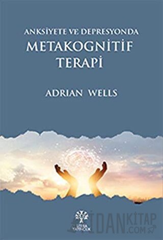 Anksiyete ve Depresyonda Metakognitif Terapi Adrian Wells