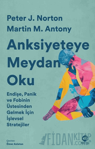 Anksiyeteye Meydan Oku: Endişe, Panik ve Fobinin Üstesinden Gelmek İçi