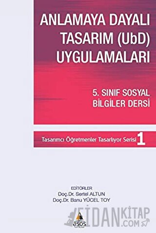 Anlamaya Dayalı Tasarım (UbD) Uygulamaları Banu Yücel Toy