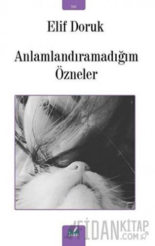 Anlamlandıramadığım Özneler Elif Doruk