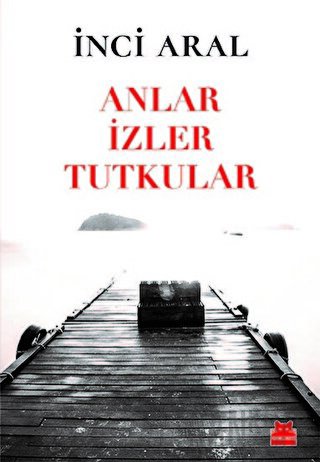 Anlar İzler Tutkular İnci Aral