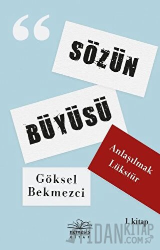 Anlaşılmak Lükstür - Sözün Büyüsü 1. Kitap Göksel Bekmezci