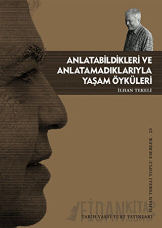 Anlatabildikleri ve Anlatamadıklarıyla Yaşam Öyküleri İlhan Tekeli