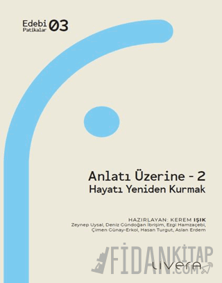 Anlatı Üzerine 2: Hayatı Yeniden Kurmak Zeynep Uysal