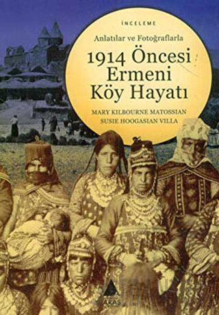 Anlatılar ve Fotoğraflarla 1914 Öncesi Ermeni Köy Hayatı Mary Kilbourn