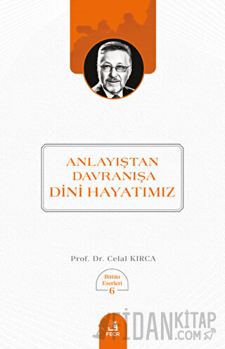 Anlayıştan Davranışa Dini Hayatımız Celal Kırca