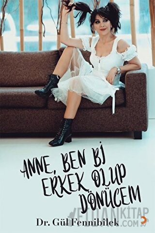 Anne, Ben Bi Erkek Olup Dönücem Gül Fennibilek