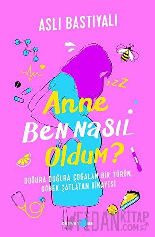 Anne Ben Nasıl Oldum? Aslı Bastıyalı