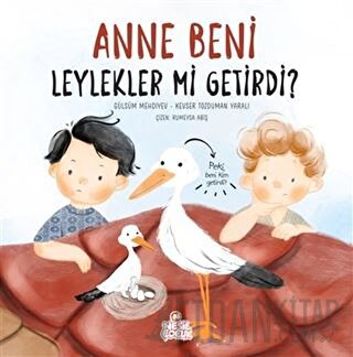 Anne Beni Leylekler mi Getirdi? (Ciltli) Gülsüm Mehdiyev