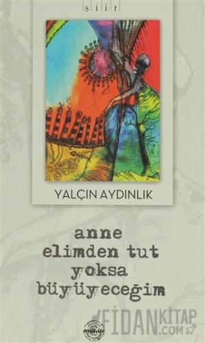 Anne Elimden Tut Yoksa Büyüyeceğim Yalçın Aydınlık