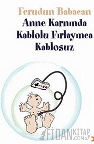 Anne Karnında Kablolu Fırlayınca Kablosuz Ferudun Babacan