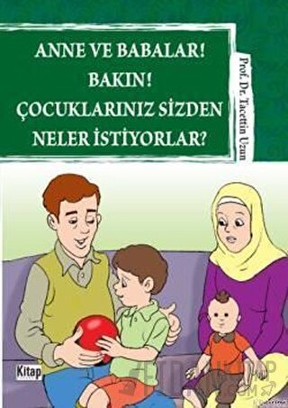 Anne ve Babalar! Bakın! Çocuklarınız Sizden Neler İstiyorlar? Tacettin