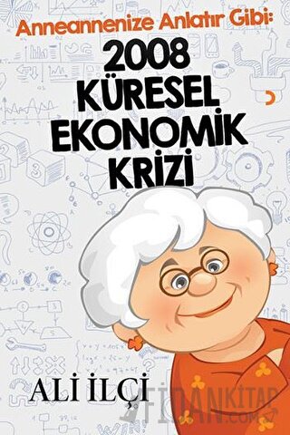 Anneannenize Anlatır Gibi: 2008 Küresel Ekonomik Krizi Ali İlçi