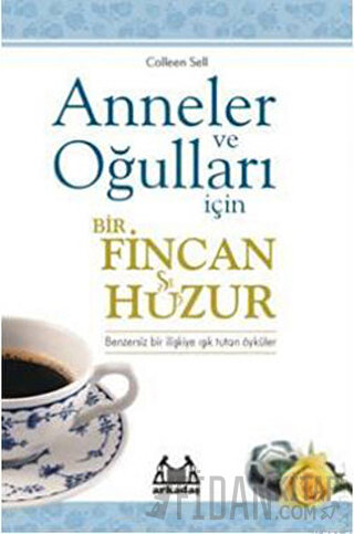 Anneler ve Oğulları İçin Bir Fincan Huzur Colleen Sell