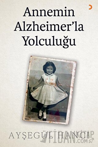 Annemin Alzheimer’la Yolculuğu Ayşegül Hancı