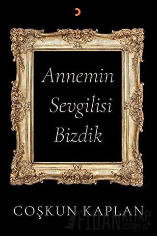 Annemin Sevgilisi Bizdik Coşkun Kaplan