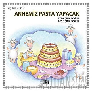 Annemiz Pasta Yapacak - Üç Kuzucuk 2 (Ciltli) Ayla Çınaroğlu