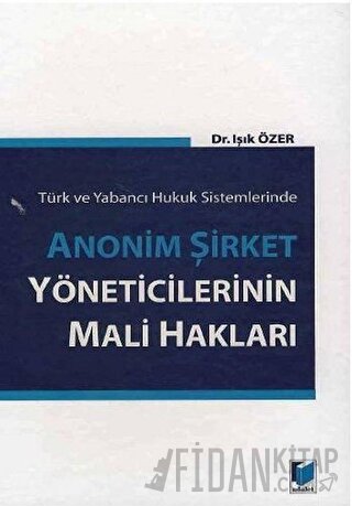 Anonim Şirket Yöneticilerinin Mali Hakları (Ciltli) Işık Özer