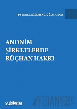 Anonim Şirketlerde Rüçhan Hakkı (Ciltli) Nihan Değirmencioğlu Aydın