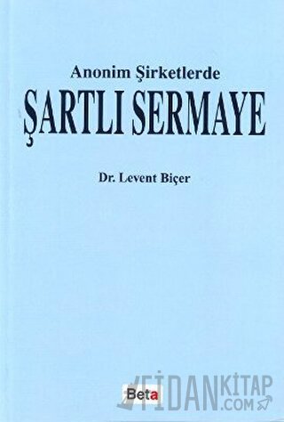 Anonim Şirketlerde Şartlı Sermaye Levent Biçer