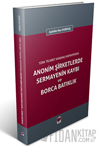 Anonim Şirketlerde Sermayenin Kaybı ve Borca Batıklık Aybüke Naz Durmu