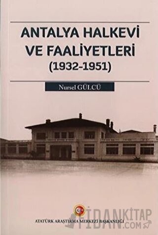 Antalya Halkevi ve Faaliyetleri (1932-1951) Nursel Gülcü