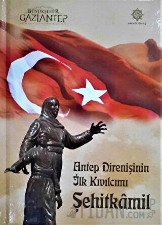 Antep Direnişinin İlk Kıvılcımı Şehitkamil (Ciltli) Halil İbrahim Yaka