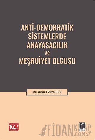 Anti-Demokratik Sistemlerde Anayasacılık ve Meşruiyet Olgusu Onur Hamu