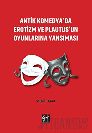 Antik Komedya'da Erotizm ve Plautus'un Oyunlarına Yansıması Merih Atak