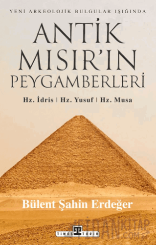 Antik Mısır’ın Peygamberleri: Hz. İdris, Hz. Yusuf, Hz. Musa Bülent Şa