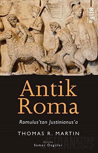 Antik Roma - Romulus'tan Justinianus'a Thomas R. Martin