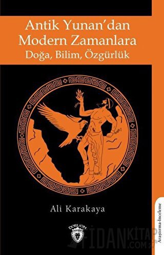 Antik Yunan’dan Modern Zamanlara Doğa, Bilim, Özgürlük Ali Karakaya