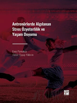 Antrenörlerde Algılanan Stres Özyeterlilik ve Yaşam Doyumu Enes Pamukç