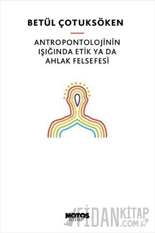 Antropontolojinin Işığında Etik Ya Da Ahlak Felsefesi Betül Çotuksöken