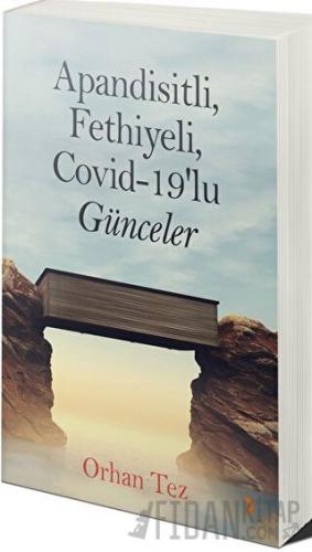 Apandisitli Fethiyeli Covid-19’lu Günceler Orhan Tez