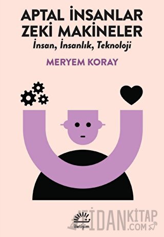 Aptal İnsanlar, Zeki Makineler Meryem Koray