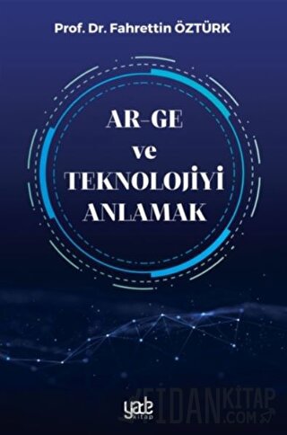 Ar-Ge ve Teknolojiyi Anlamak Fahrettin Öztürk