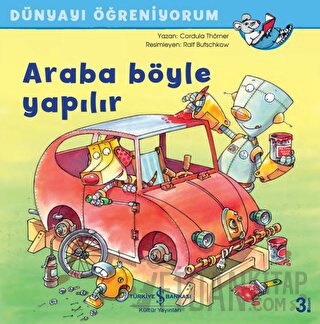 Araba Böyle Yapılır - Dünyayı Öğreniyorum Cordula Thörner