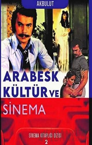 Arabesk Kültür ve Sinema - Sinema Kitaplığı Dizisi 2 Nesrin Tan Akbulu