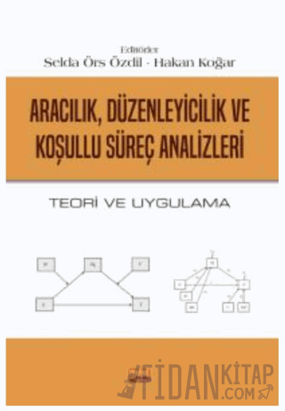 Aracılık, Düzenleyicilik ve Koşullu Süreç Analizleri - Teori ve Uygula