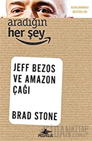 Aradığın Her Şey: Jeff Bezos ve Amazon Çağı Brad Stone