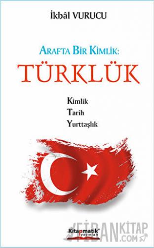 Arafta Bir Kimlik : Türklük İkbal Vurucu